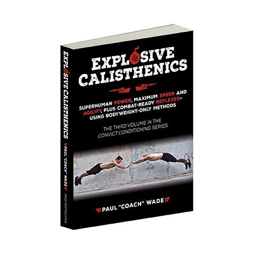 Explosive Calisthenics by Paul &quot;Coach&quot; Wade